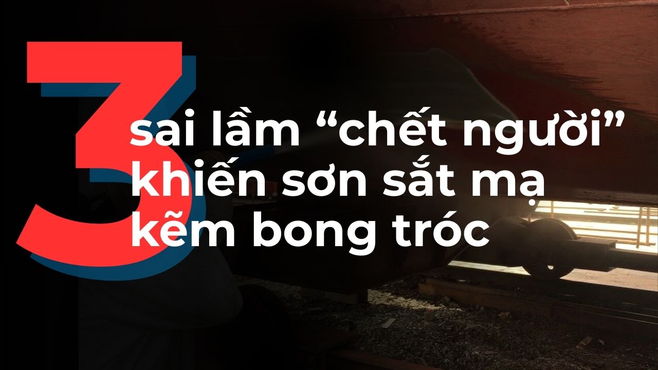 Thumbnail 3 sai lầm chết người khiến sơn sắt mạ kẽm bong tróc