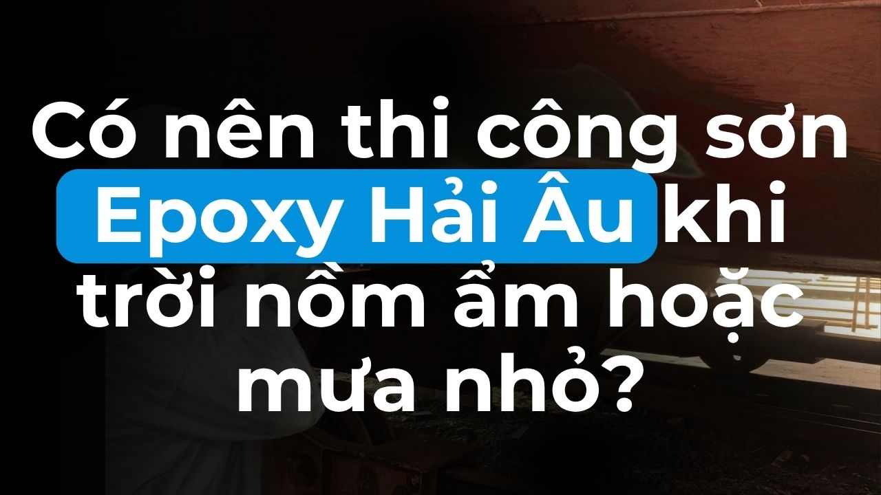 Có nên thi công sơn Epoxy Hải Âu khi trờ nồm ẩm hoặc mưa nhỏ? - Ảnh thumbnail.